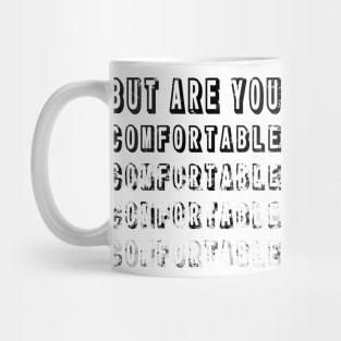 But Are You Comfortable Mug
